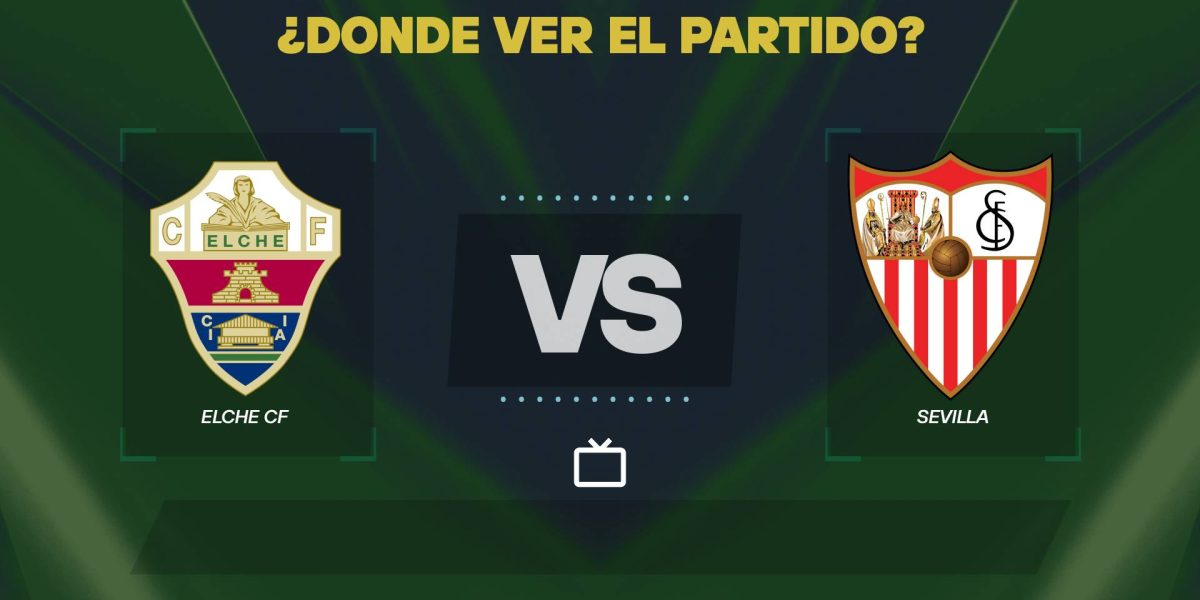 Elche-vs-Sevilla-donde-ver.jpg - Presa360