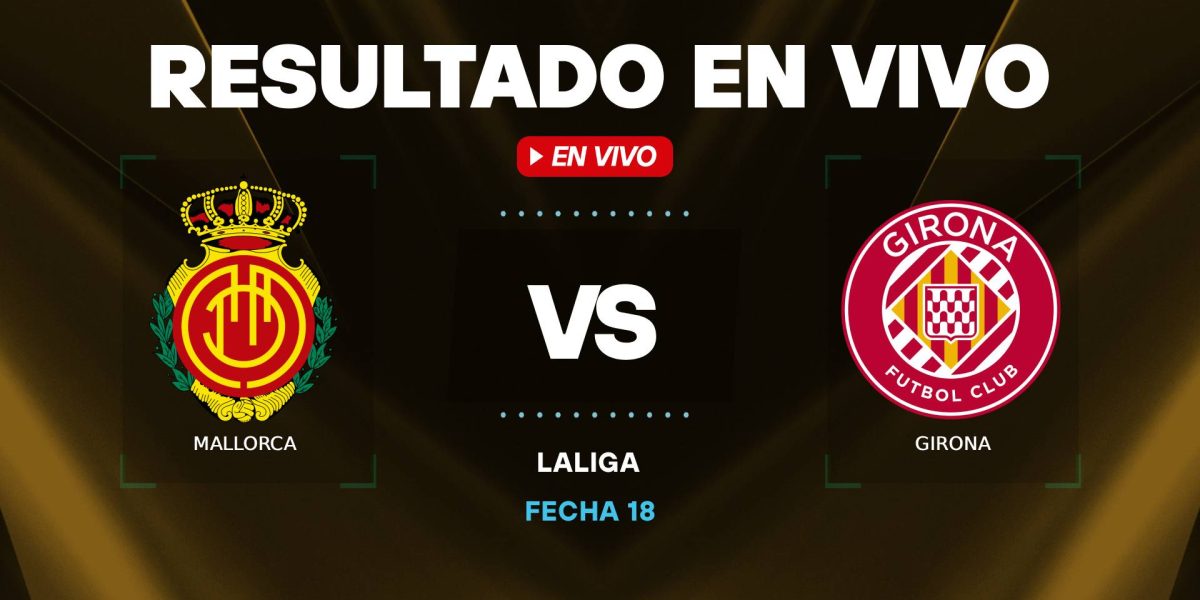 Mallorca-vs-Girona-resultado-en-vivo.jpg - Presa360