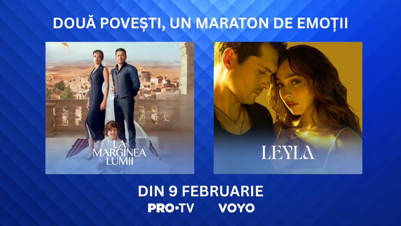 PRO TV lansează astăzi două seriale captivante: „La marginea lumii” și „Leyla”