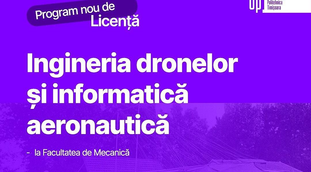 Universitatea Politehnica Timișoara face un pas îndrăzneț către viitorul tehnologiei aeronautice românești, anunțând lansarea primului program de inginerie în domeniul dronelor și informaticii aeronautice din țară