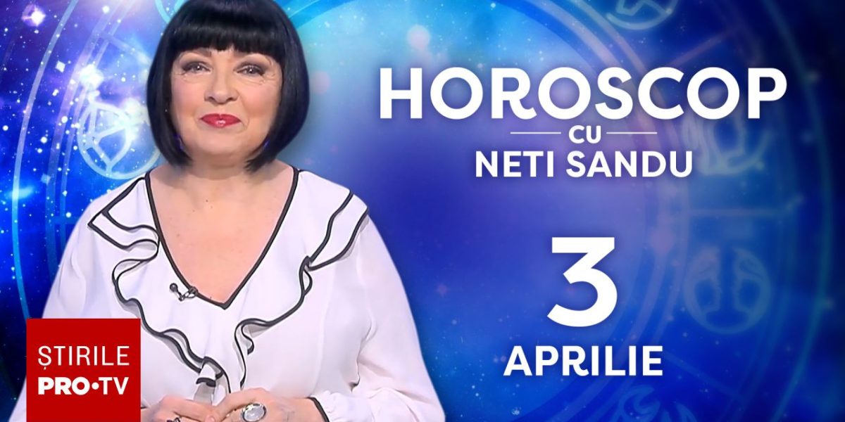 Horoscop 3 aprilie 2026, cu Neti Sandu. Se anunță revederi emoționante
