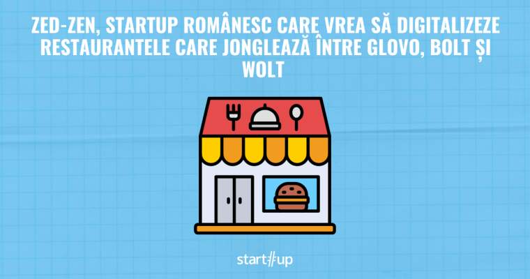 ZED-ZEN, startup-ul din România care vrea să digitalizeze restaurantele (Glovo, Bolt, Wolt)