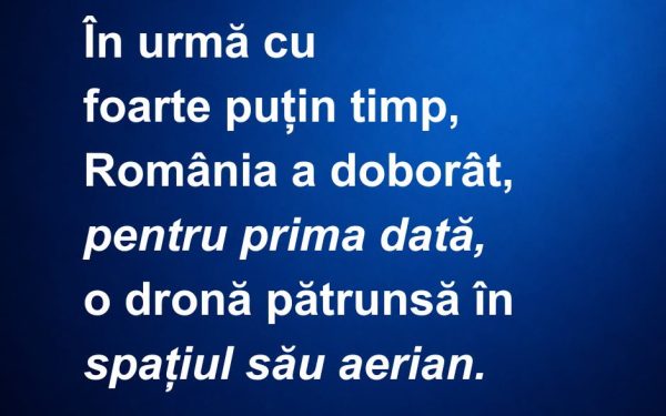 România doboară pentru prima dată o dronă, premieră istorică