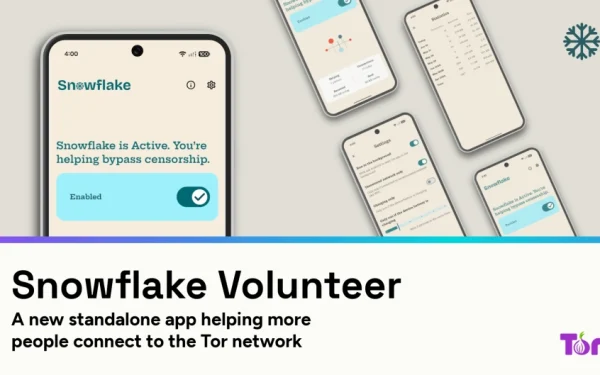 Tor lansează Snowflake: O aplicație anti-cenzură pe Android